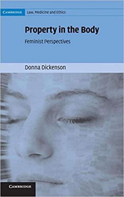  Property in the Body: Feminist Perspectives (Cambridge Law, Medicine and Ethics) 