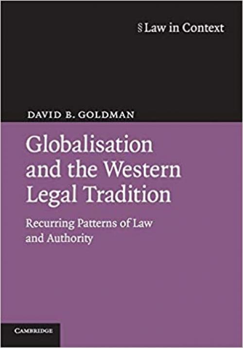  Globalisation and the Western Legal Tradition: Recurring Patterns of Law and Authority (Law in Context) 