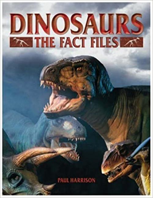  Dinosaurs Fact File: Thw Who, When, Where of the Prehistoric World 