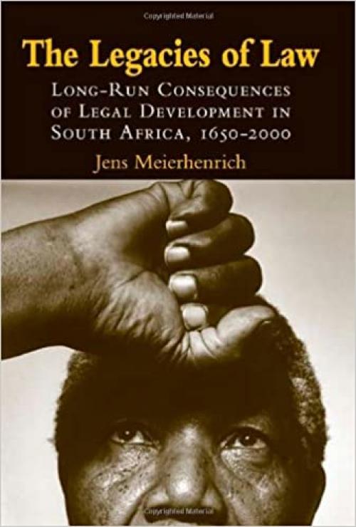  The Legacies of Law: Long-Run Consequences of Legal Development in South Africa, 1652-2000 