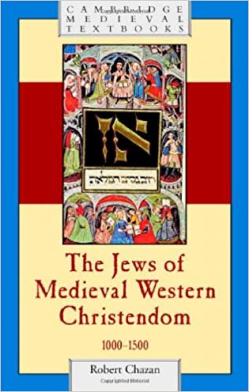  The Jews of Medieval Western Christendom, 1000-1500 (Cambridge Medieval Textbooks) 