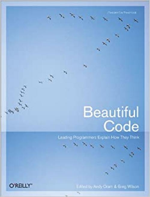  Beautiful Code: Leading Programmers Explain How They Think (Theory in Practice (O'Reilly)) 