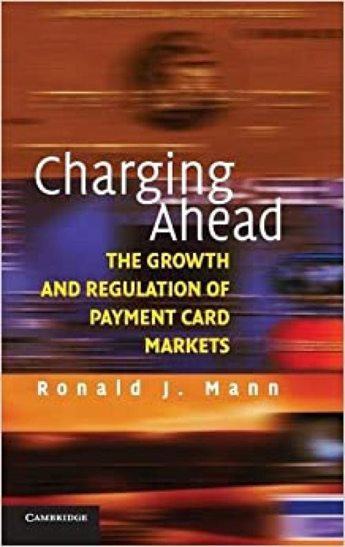  Charging Ahead: The Growth and Regulation of Payment Card Markets 