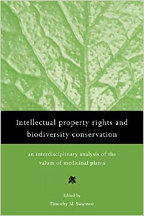  Intell Prop Rights Biodiv Conservtn: An Interdisciplinary Analysis of the Values of Medicinal Plants 