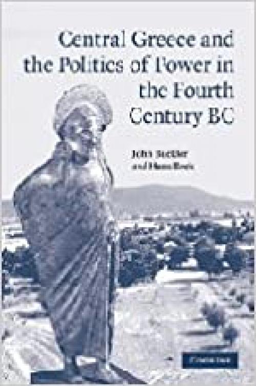  Central Greece and the Politics of Power in the Fourth Century BC 