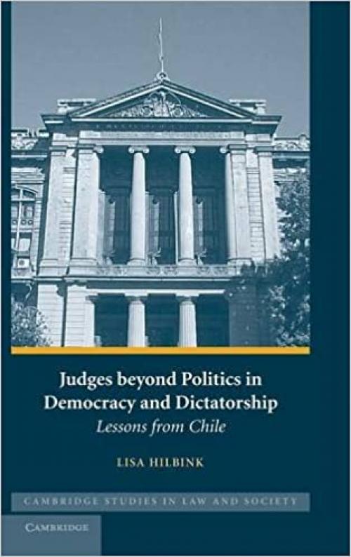  Judges beyond Politics in Democracy and Dictatorship: Lessons from Chile (Cambridge Studies in Law and Society) 