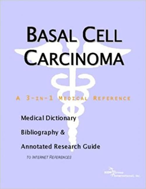  Basal Cell Carcinoma - A Medical Dictionary, Bibliography, and Annotated Research Guide to Internet References 