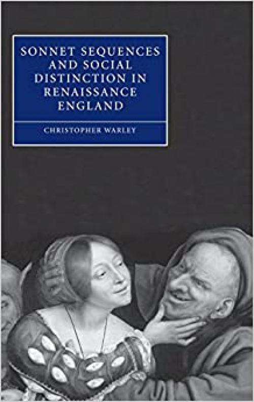  Sonnet Sequences and Social Distinction in Renaissance England (Cambridge Studies in Renaissance Literature and Culture) 