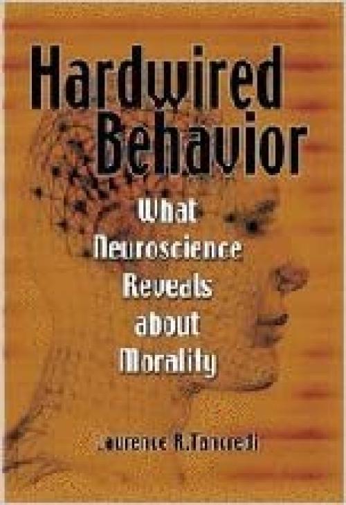  Hardwired Behavior: What Neuroscience Reveals about Morality 