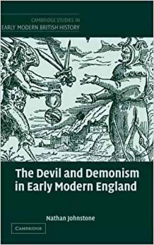  The Devil and Demonism in Early Modern England (Cambridge Studies in Early Modern British History) 