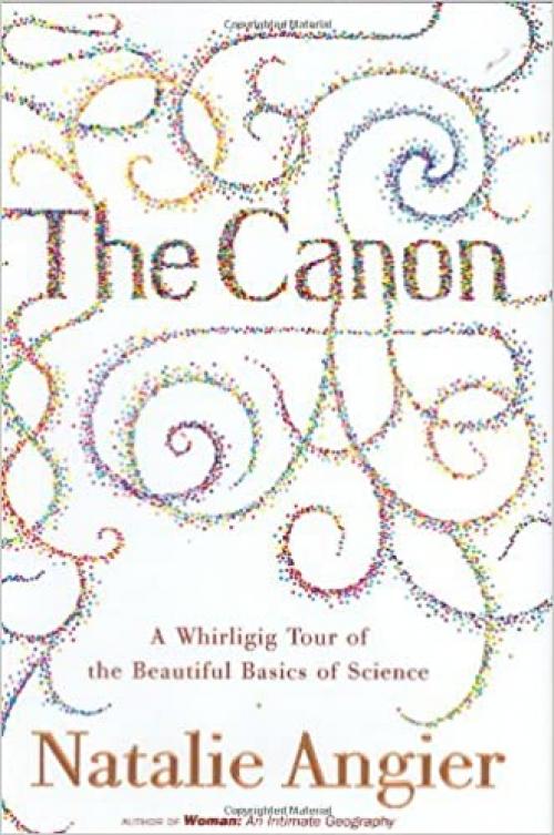  The Canon: A Whirligig Tour of the Beautiful Basics of Science 