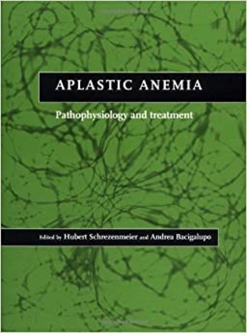  Aplastic Anemia: Pathophysiology and Treatment 