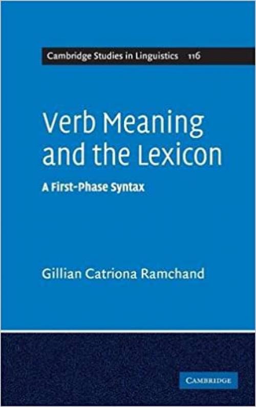  Verb Meaning and the Lexicon: A First Phase Syntax (Cambridge Studies in Linguistics, Series Number 116) 