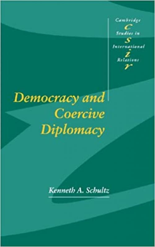  Democracy and Coercive Diplomacy (Cambridge Studies in International Relations) 