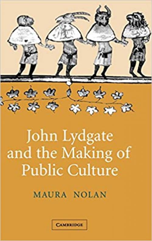  John Lydgate and the Making of Public Culture (Cambridge Studies in Medieval Literature) 