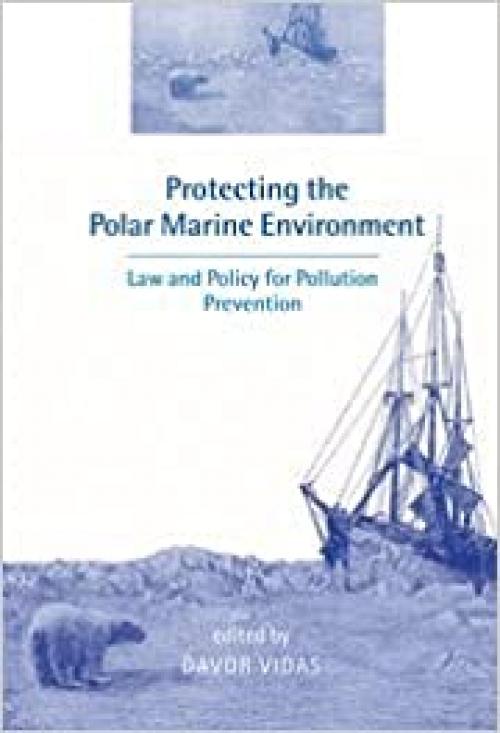  Protecting the Polar Marine Environment: Law and Policy for Pollution Prevention 