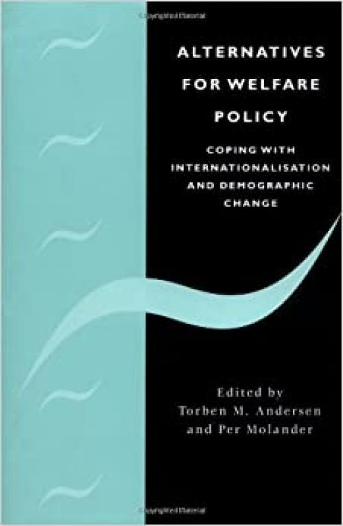  Alternatives for Welfare Policy: Coping with Internationalisation and Demographic Change 