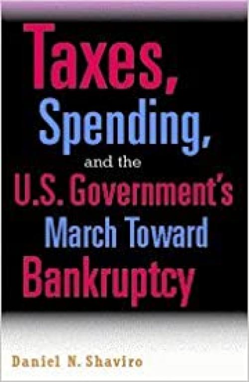  Taxes, Spending, and the U.S. Government's March towards Bankruptcy 