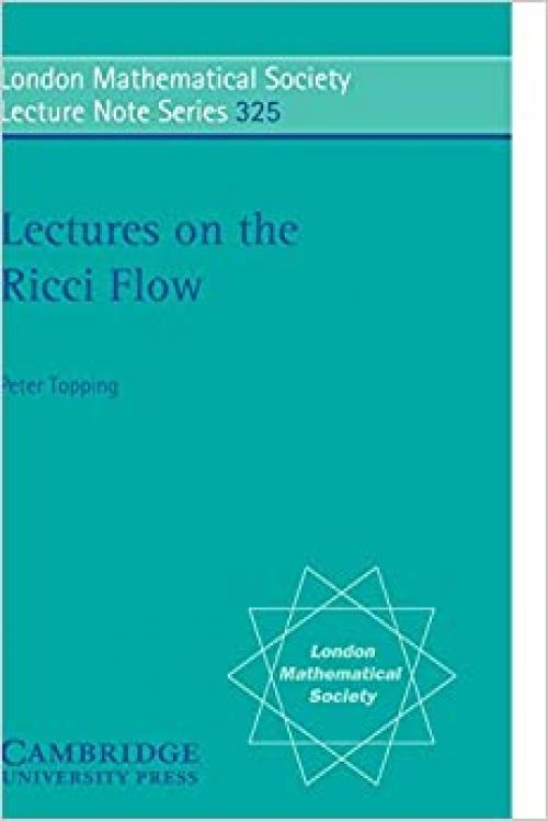  Lectures on the Ricci Flow (London Mathematical Society Lecture Note Series) 