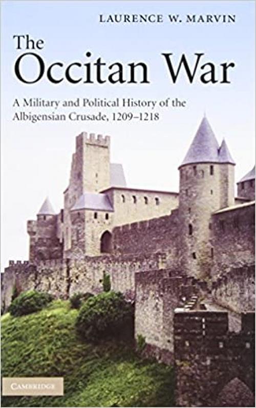  The Occitan War: A Military and Political History of the Albigensian Crusade, 1209–1218 