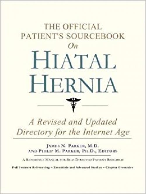  The Official Patient's Sourcebook on Hiatal Hernia: A Revised and Updated Directory for the Internet Age 
