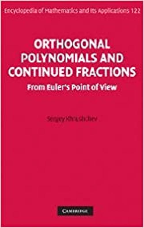  Orthogonal Polynomials and Continued Fractions: From Euler's Point of View (Encyclopedia of Mathematics and its Applications) 