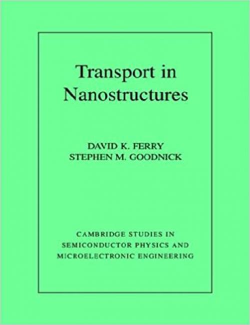  Transport in Nanostructures (Cambridge Studies in Semiconductor Physics and Microelectronic Engineering) 