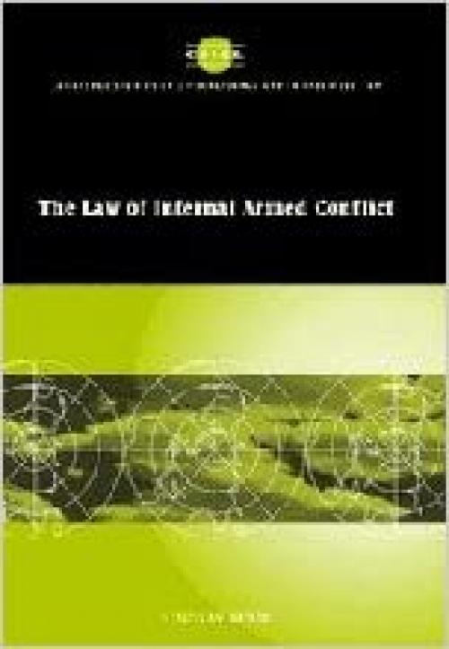  The Law of Internal Armed Conflict (Cambridge Studies in International and Comparative Law, Series Number 19) 