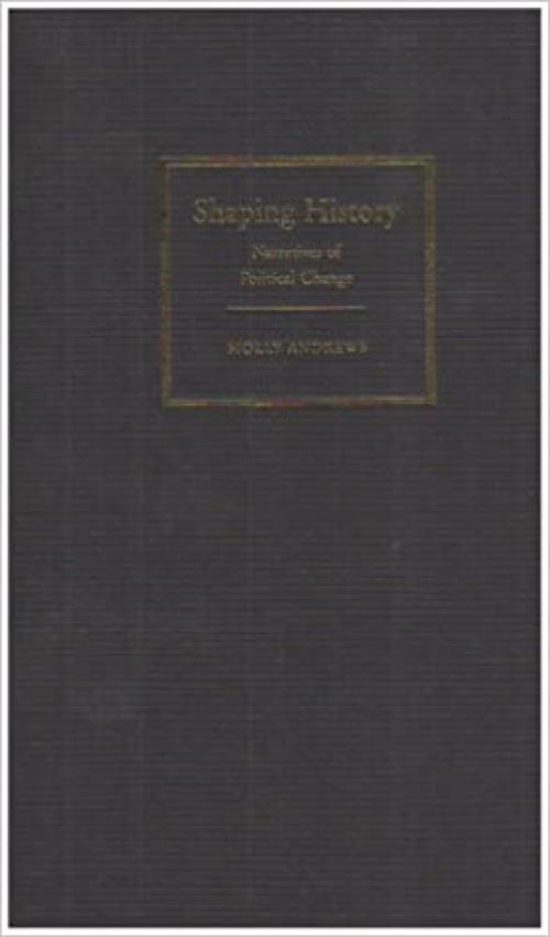  Shaping History: Narratives of Political Change 