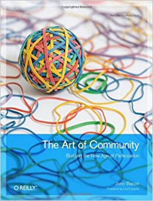  The Art of Community: Building the New Age of Participation (Theory in Practice) 