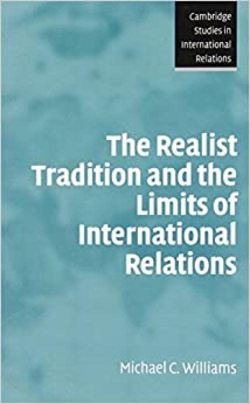  The Realist Tradition and the Limits of International Relations (Cambridge Studies in International Relations) 