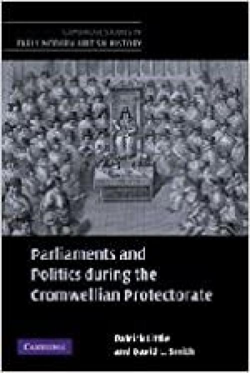  Parliaments and Politics during the Cromwellian Protectorate (Cambridge Studies in Early Modern British History) 