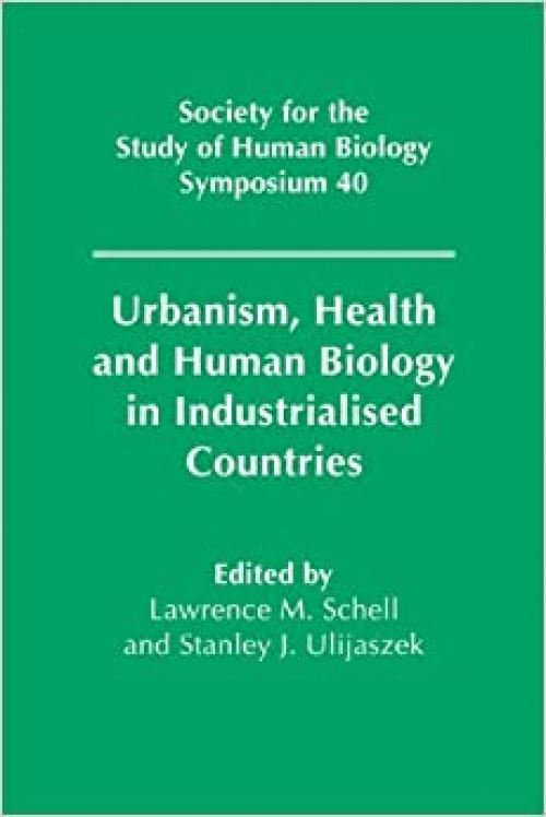  Urbanism, Health and Human Biology in Industrialised Countries (Society for the Study of Human Biology Symposium Series) 