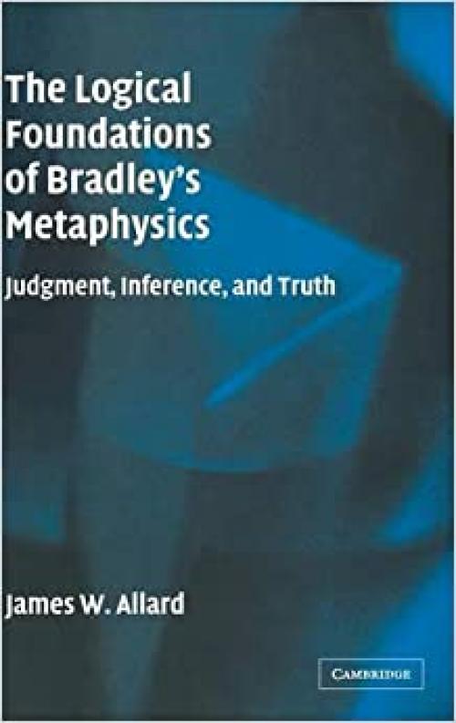  The Logical Foundations of Bradley's Metaphysics: Judgment, Inference, and Truth 