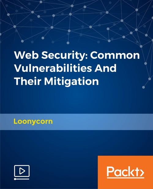 Oreilly - Web Security: Common Vulnerabilities And Their Mitigation - 9781788835077