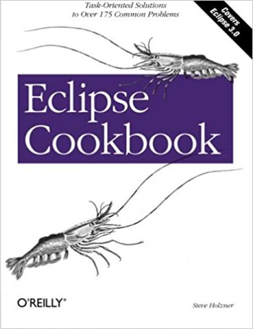  Eclipse Cookbook: Task-Oriented Solutions to Over 175 Common Problems 