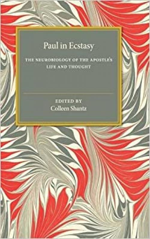  Paul in Ecstasy: The Neurobiology of the Apostle's Life and Thought 