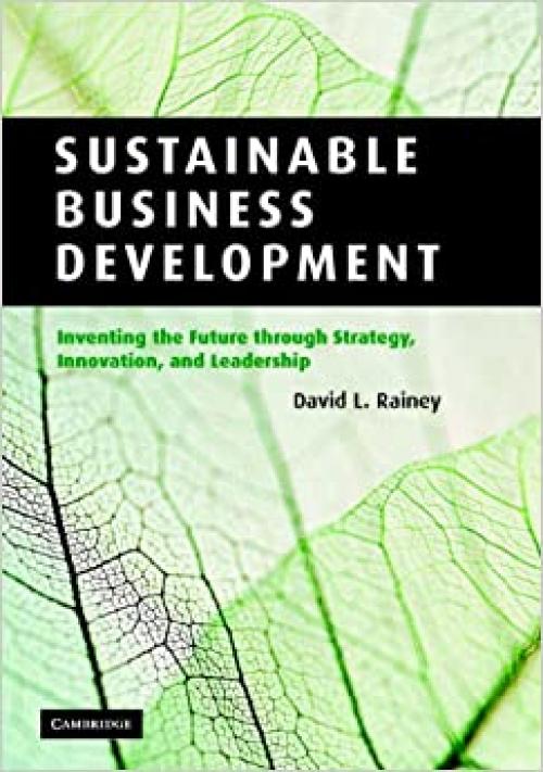  Sustainable Business Development: Inventing the Future Through Strategy, Innovation, and Leadership 