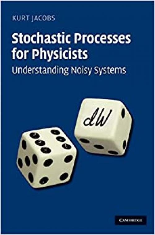  Stochastic Processes for Physicists: Understanding Noisy Systems 