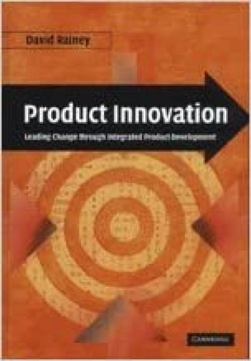  Product Innovation: Leading Change through Integrated Product Development 