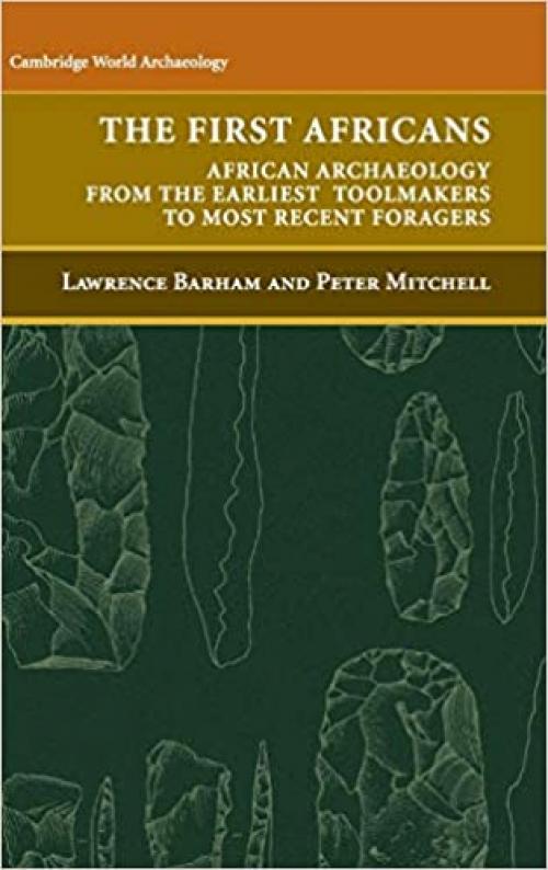  The First Africans: African Archaeology from the Earliest Toolmakers to Most Recent Foragers (Cambridge World Archaeology) 