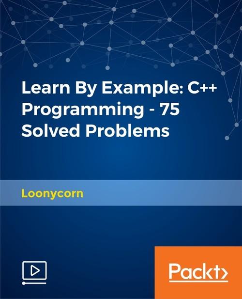 Oreilly - Learn By Example: C++ Programming - 75 Solved Problems - 9781789137774