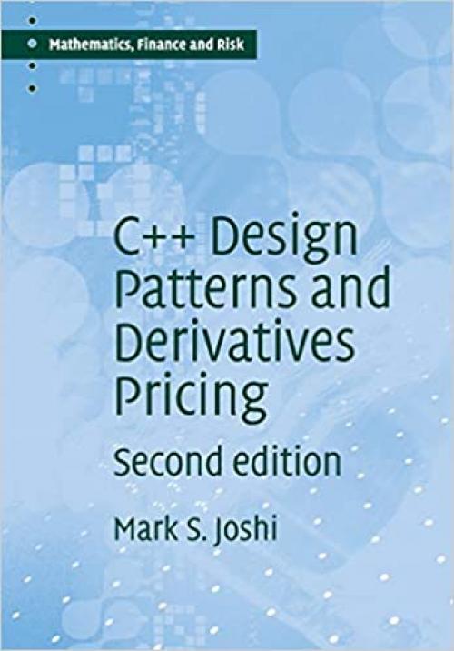  C++ Design Patterns and Derivatives Pricing (Mathematics, Finance and Risk) 