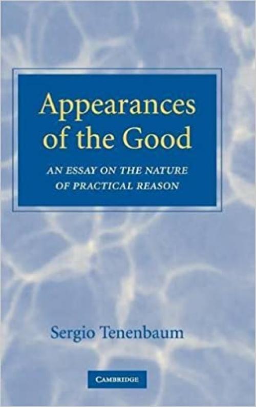  Appearances of the Good: An Essay on the Nature of Practical Reason 