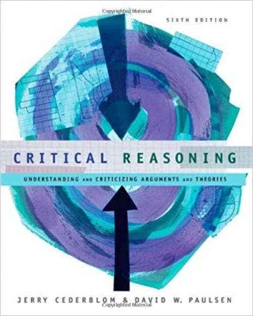  Critical Reasoning: Understanding and Criticizing Arguments and Theories 