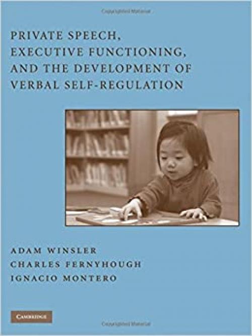  Private Speech, Executive Functioning, and the Development of Verbal Self-Regulation 