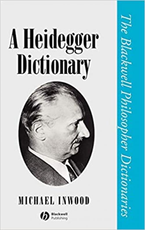  A Heidegger Dictionary (Blackwell Philosopher Dictionaries) 