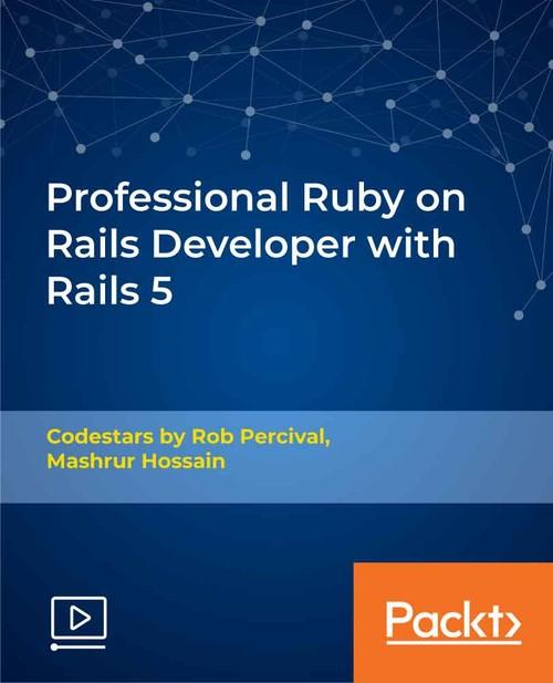 Oreilly - Professional Ruby on Rails Developer with Rails 5 - 9781789959321