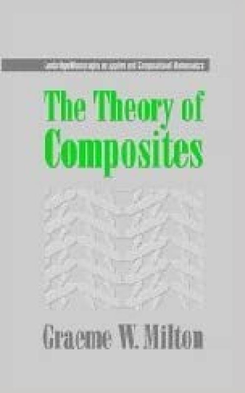  The Theory of Composites (Cambridge Monographs on Applied and Computational Mathematics) 