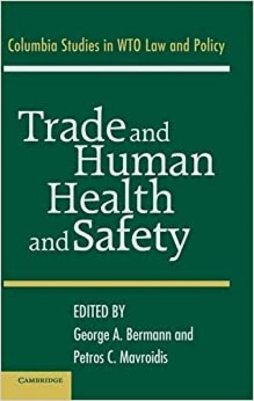 Trade and Human Health and Safety (Columbia Studies in Wto Law and Policy) 